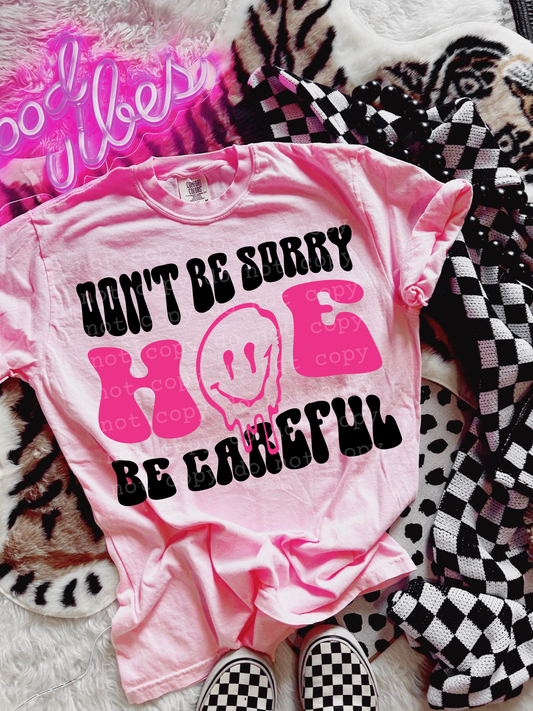 Don't be sorry hoe be careful