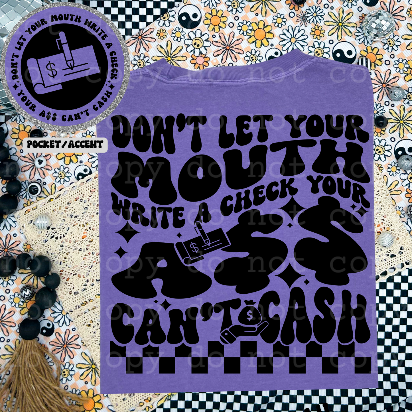 Don't your mouth write a check your a$$ can't cash