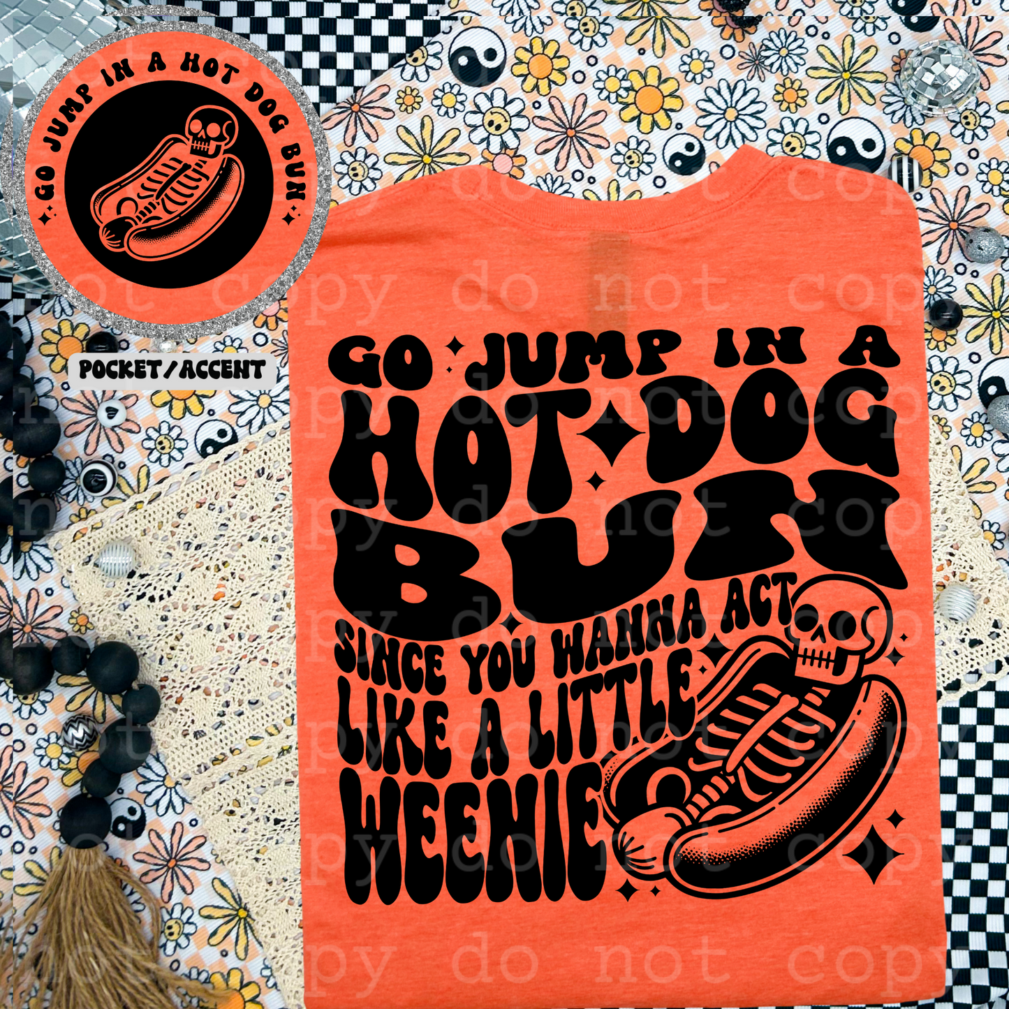 Go jump in a hotdog bun since you wanna act like a little weenie