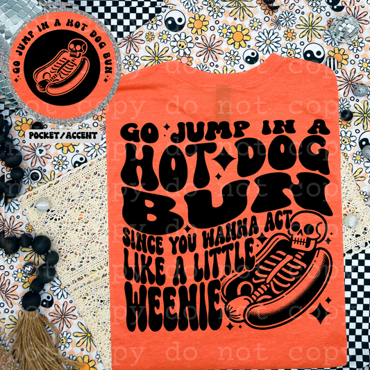 Go jump in a hotdog bun since you wanna act like a little weenie