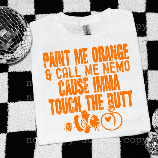 Paint me orange and call me Nemo cause imma touch the butt
