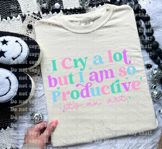 I cry alot but I'm so productive