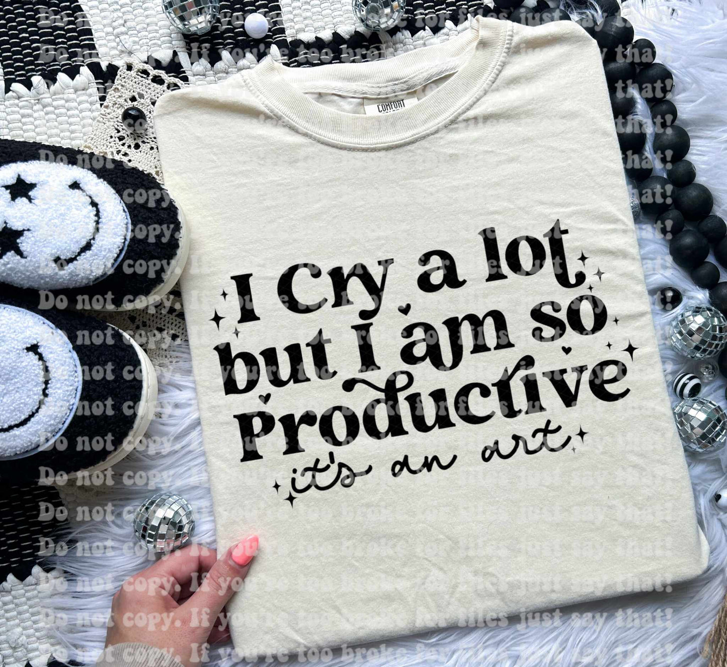 I cry alot but I'm so productive