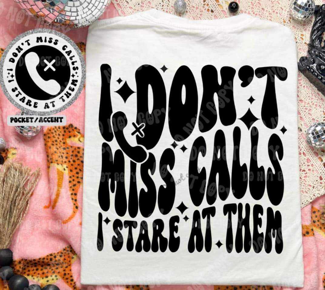 I don't miss calls, I stare at them