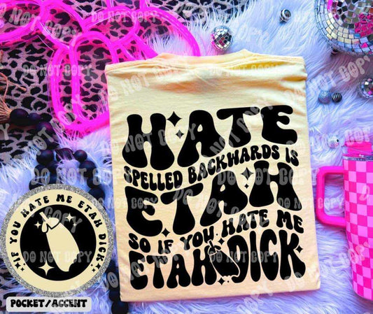 Hate spelled backwards is