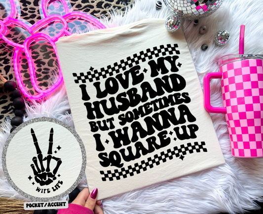 I love my husband, but sometimes I wanna square up