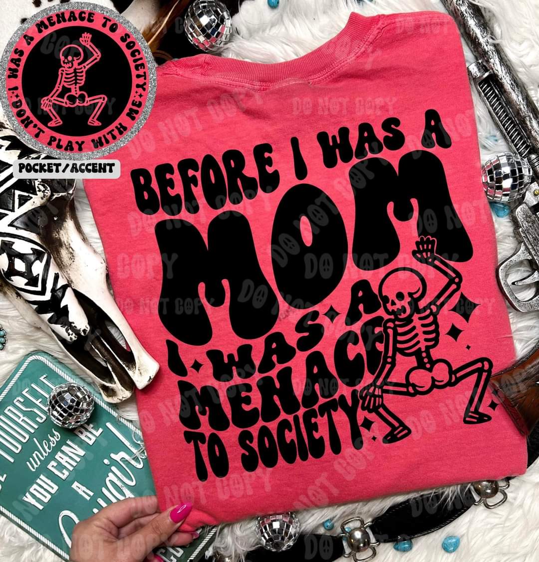 Before I was a mom I was a menace to society